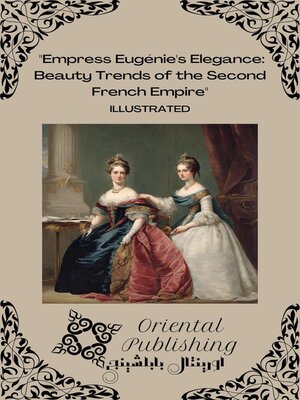 cover image of Empress Eugénie's Elegance Beauty Trends of the Second French Empire